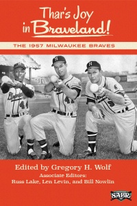 Thar's Joy in Braveland: The 1957 Milwaukee Braves Thar's Joy in Braveland: The 1957 Milwaukee Braves