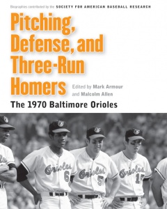 Pitching, Defense, and Three-Run Homers: The 1970 Baltimore Orioles Pitching, Defense, and Three-Run Homers: The 1970 Baltimore Orioles