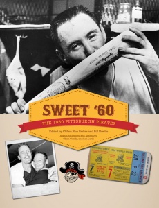 "Sweet ’60: The 1960 Pittsburgh Pirates" "Sweet ’60: The 1960 Pittsburgh Pirates"