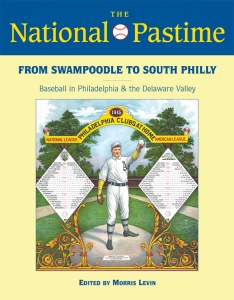 From Swampoodle to South Philly: Baseball in Philadelphia & the Delaware Valley From Swampoodle to South Philly: Baseball in Philadelphia & the Delaware Valley