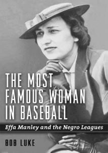 "The Most Famous Woman in Baseball: Effa Manley and the Negro Leagues" "The Most Famous Woman in Baseball: Effa Manley and the Negro Leagues"