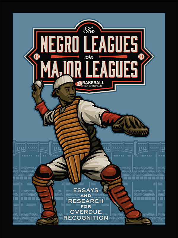 The Negro Leagues are Major Leagues: Essays and Research for Overdue Recognition